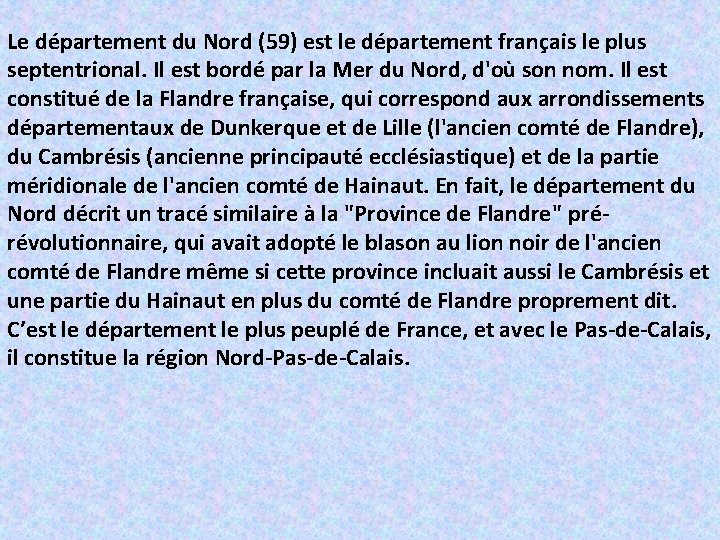 Le département du Nord (59) est le département français le plus septentrional. Il est