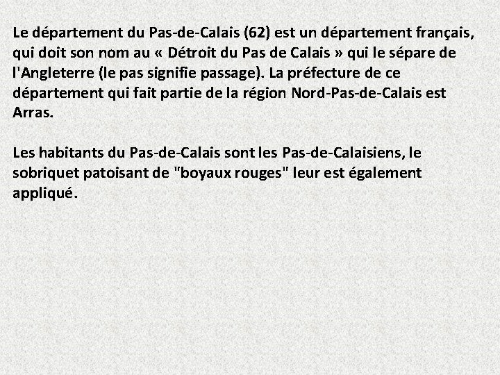 Le département du Pas-de-Calais (62) est un département français, qui doit son nom au