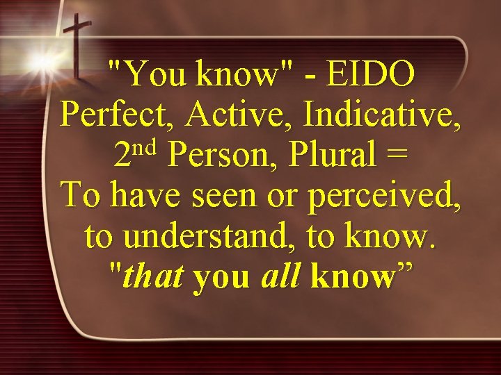 "You know" - EIDO Perfect, Active, Indicative, nd 2 Person, Plural = To have