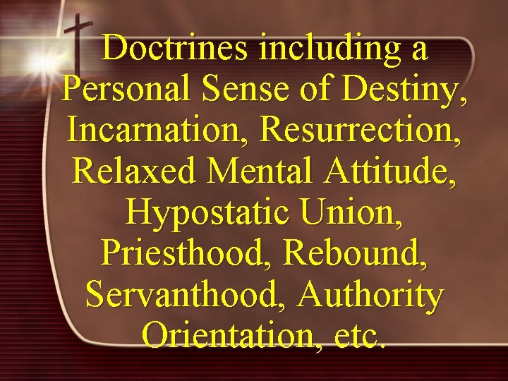 Doctrines including a Personal Sense of Destiny, Incarnation, Resurrection, Relaxed Mental Attitude, Hypostatic Union,