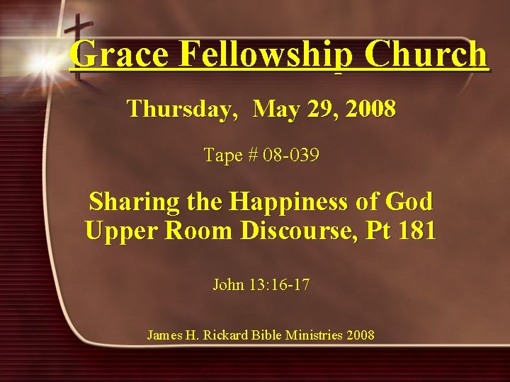 Grace Fellowship Church Thursday, May 29, 2008 Tape # 08 -039 Sharing the Happiness