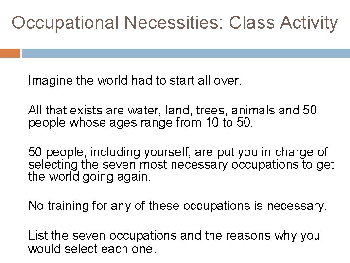 Occupational Necessities: Class Activity Imagine the world had to start all over. All that