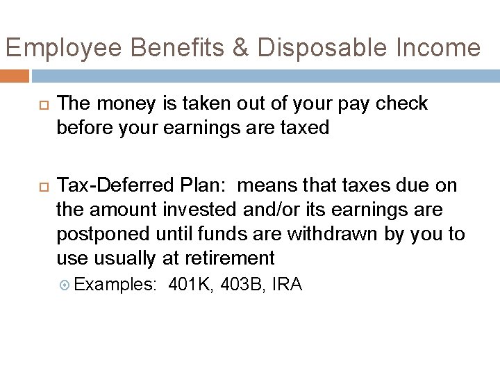 Employee Benefits & Disposable Income The money is taken out of your pay check