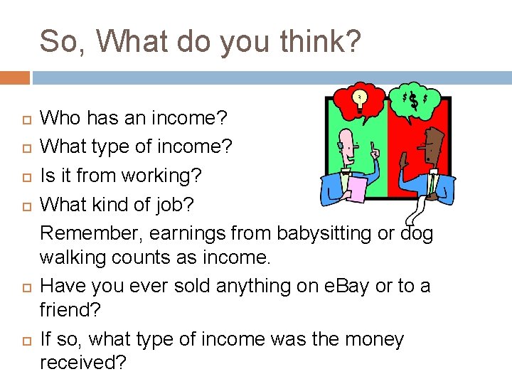 So, What do you think? Who has an income? What type of income? Is