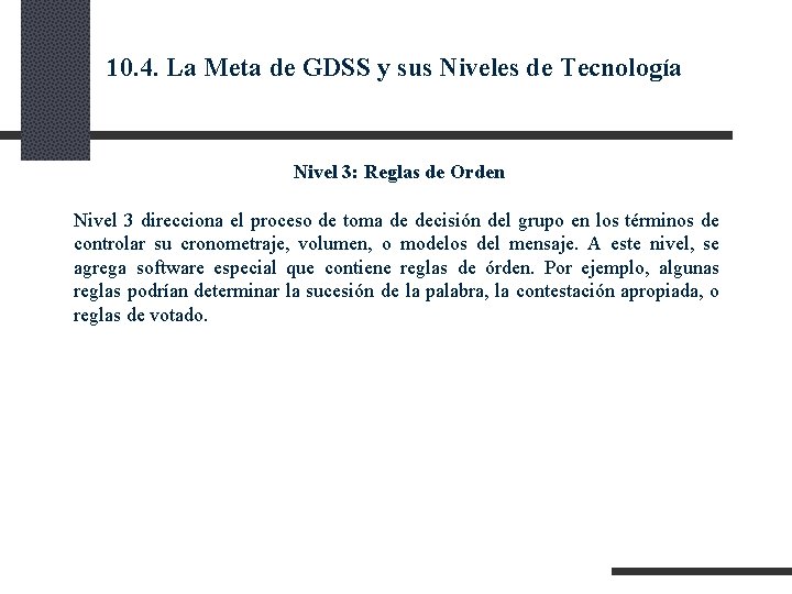 10. 4. La Meta de GDSS y sus Niveles de Tecnología Nivel 3: Reglas 10. 4. La Meta de GDSS y sus Niveles de Tecnología Nivel 3: Reglas