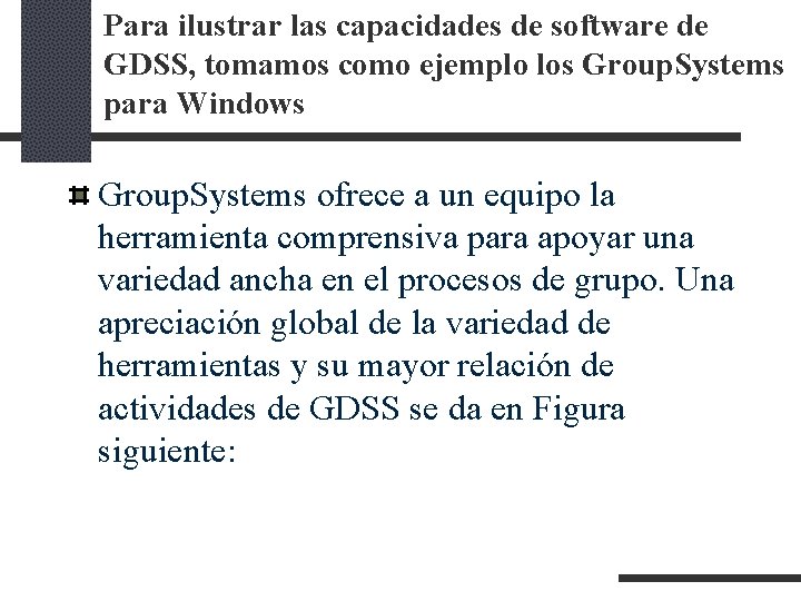 Para ilustrar las capacidades de software de GDSS, tomamos como ejemplo los Group. Systems Para ilustrar las capacidades de software de GDSS, tomamos como ejemplo los Group. Systems