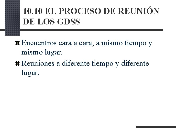 10. 10 EL PROCESO DE REUNIÓN DE LOS GDSS Encuentros cara a cara, a 10. 10 EL PROCESO DE REUNIÓN DE LOS GDSS Encuentros cara a cara, a