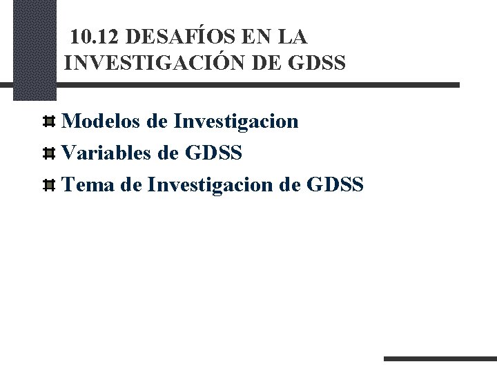 10. 12 DESAFÍOS EN LA INVESTIGACIÓN DE GDSS Modelos de Investigacion Variables de 10. 12 DESAFÍOS EN LA INVESTIGACIÓN DE GDSS Modelos de Investigacion Variables de
