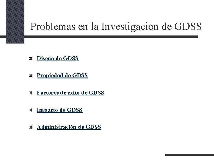 Problemas en la Investigación de GDSS Diseño de GDSS Propiedad de GDSS Factores Problemas en la Investigación de GDSS Diseño de GDSS Propiedad de GDSS Factores