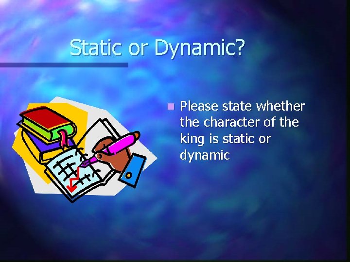 Static or Dynamic? n Please state whether the character of the king is static