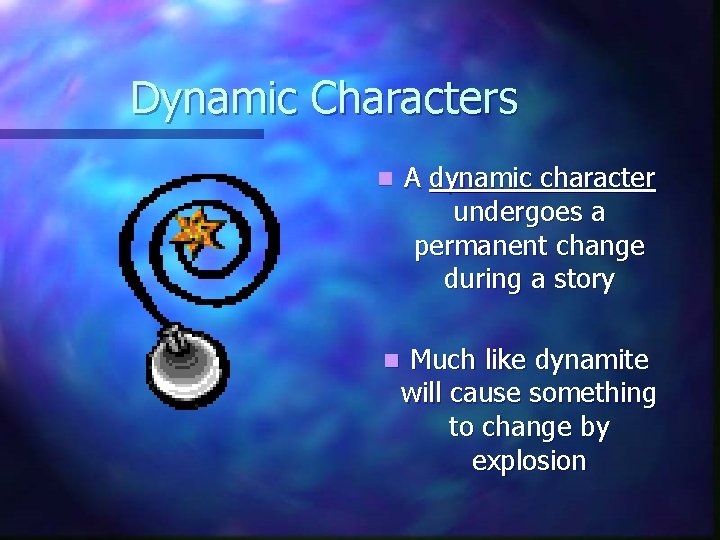 Dynamic Characters n A dynamic character undergoes a permanent change during a story n