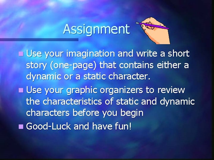 Assignment n Use your imagination and write a short story (one-page) that contains either