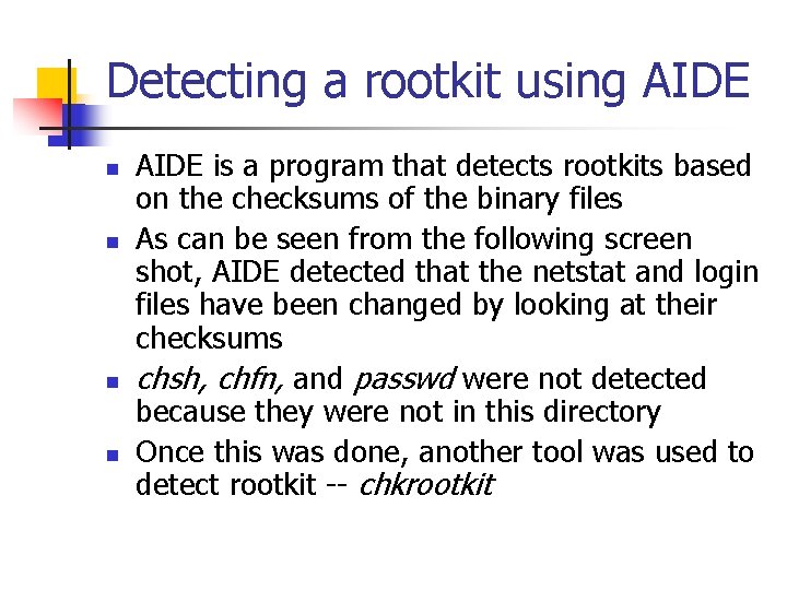 Detecting a rootkit using AIDE n n AIDE is a program that detects rootkits