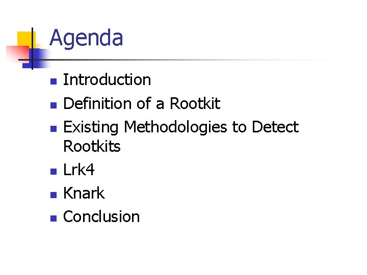 Agenda n n n Introduction Definition of a Rootkit Existing Methodologies to Detect Rootkits