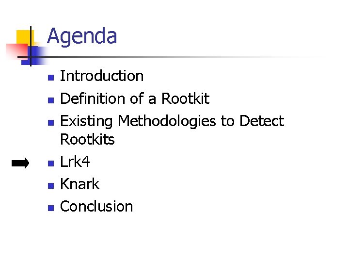 Agenda n n n Introduction Definition of a Rootkit Existing Methodologies to Detect Rootkits