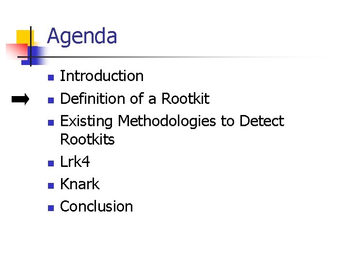 Agenda n n n Introduction Definition of a Rootkit Existing Methodologies to Detect Rootkits