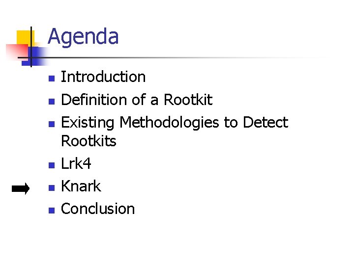 Agenda n n n Introduction Definition of a Rootkit Existing Methodologies to Detect Rootkits