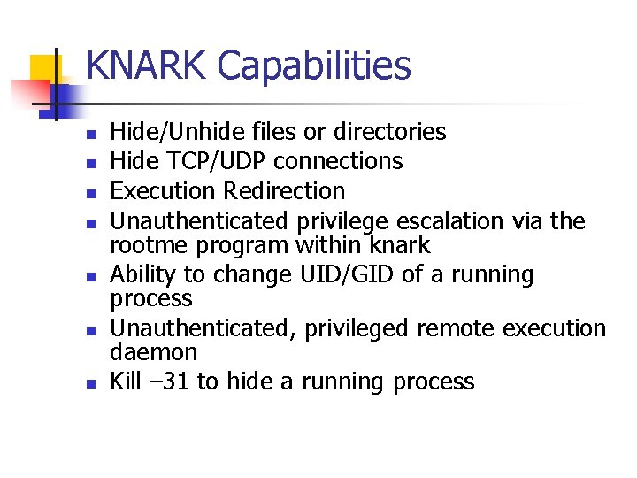 KNARK Capabilities n n n n Hide/Unhide files or directories Hide TCP/UDP connections Execution