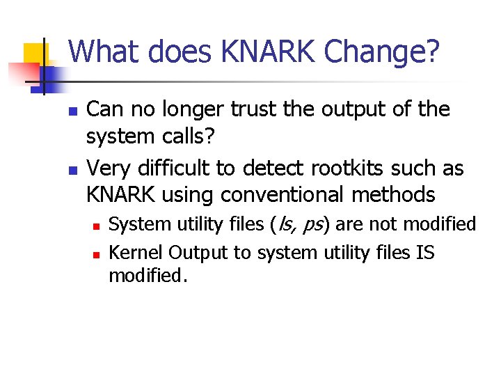 What does KNARK Change? n n Can no longer trust the output of the
