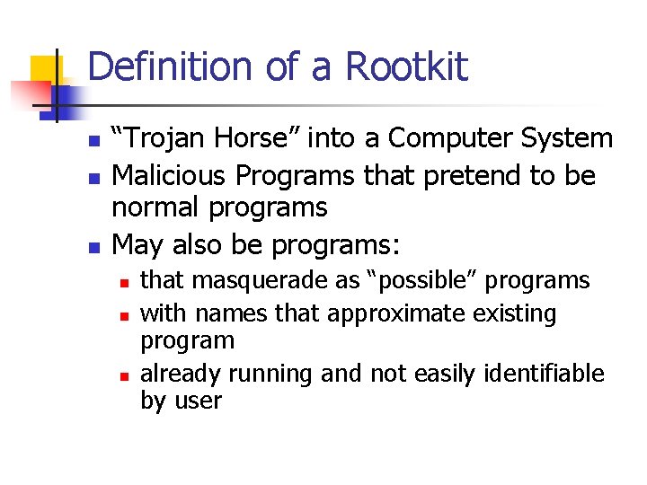 Definition of a Rootkit n n n “Trojan Horse” into a Computer System Malicious