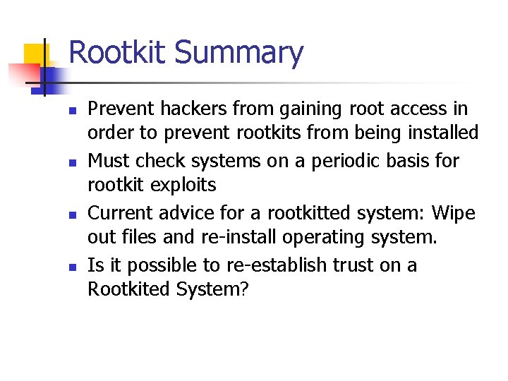 Rootkit Summary n n Prevent hackers from gaining root access in order to prevent
