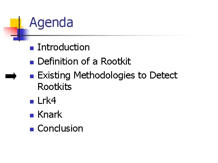 Agenda n n n Introduction Definition of a Rootkit Existing Methodologies to Detect Rootkits