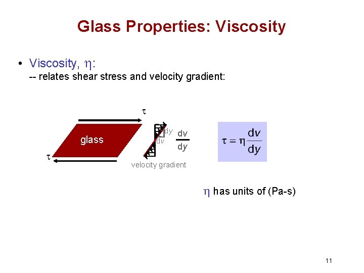 Glass Properties: Viscosity • Viscosity, h: -- relates shear stress and velocity gradient: t