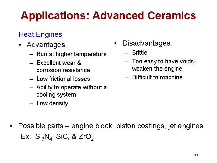 Applications: Advanced Ceramics Heat Engines • Advantages: – Run at higher temperature – Excellent