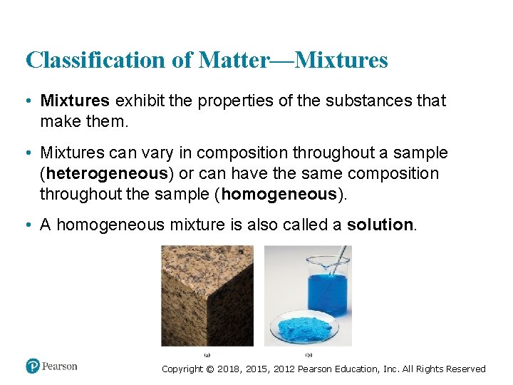 Classification of Matter—Mixtures • Mixtures exhibit the properties of the substances that make them.