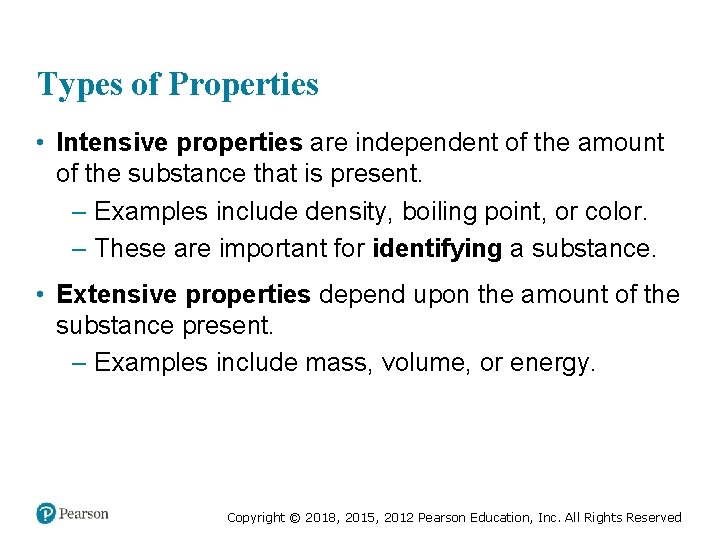 Types of Properties • Intensive properties are independent of the amount of the substance
