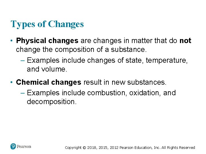 Types of Changes • Physical changes are changes in matter that do not change