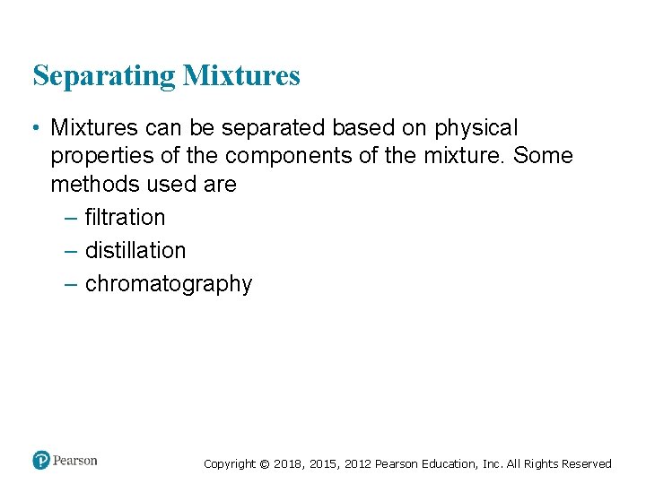 Separating Mixtures • Mixtures can be separated based on physical properties of the components