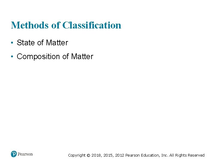 Methods of Classification • State of Matter • Composition of Matter Copyright © 2018,
