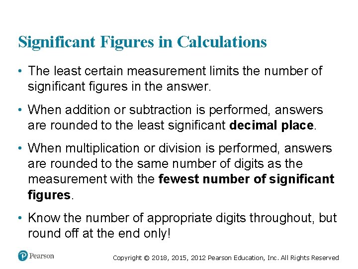 Significant Figures in Calculations • The least certain measurement limits the number of significant