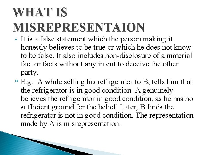 WHAT IS MISREPRESENTAION • It is a false statement which the person making it