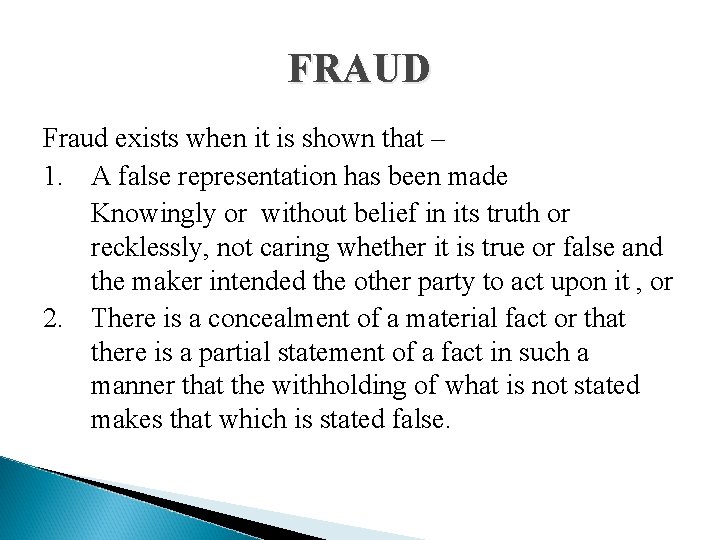 FRAUD Fraud exists when it is shown that – 1. A false representation has