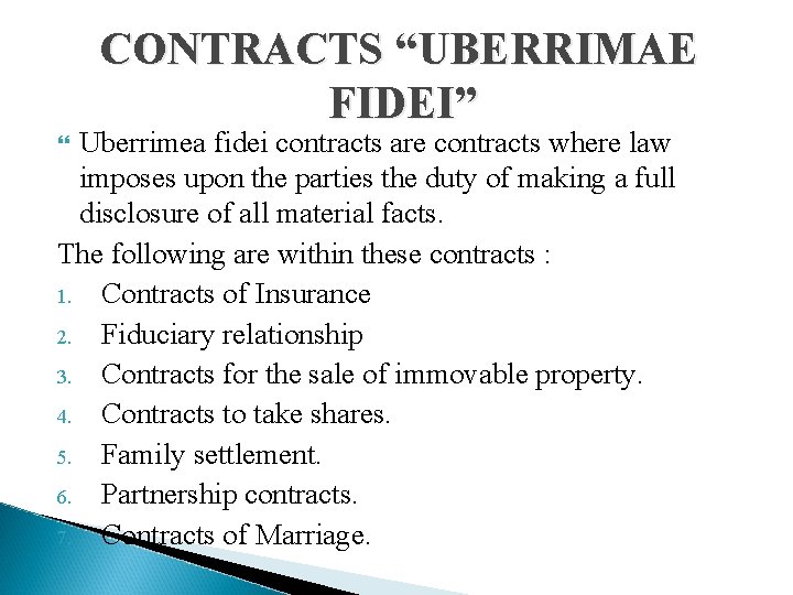 CONTRACTS “UBERRIMAE FIDEI” Uberrimea fidei contracts are contracts where law imposes upon the parties