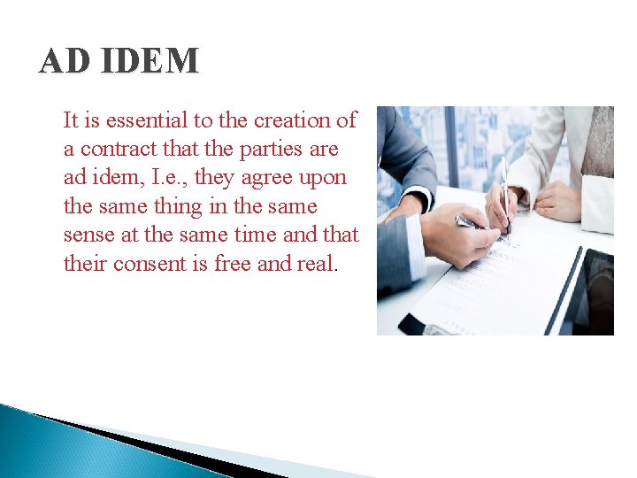 AD IDEM It is essential to the creation of a contract that the parties