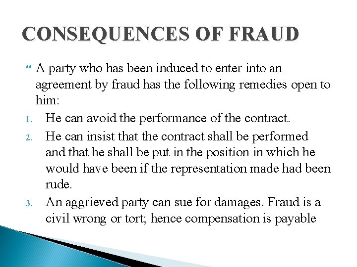 CONSEQUENCES OF FRAUD A party who has been induced to enter into an agreement