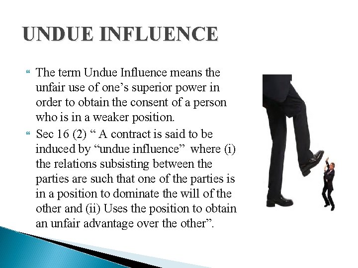 UNDUE INFLUENCE The term Undue Influence means the unfair use of one’s superior power