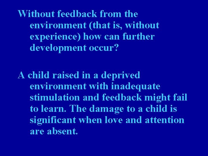 Without feedback from the environment (that is, without experience) how can further development occur?