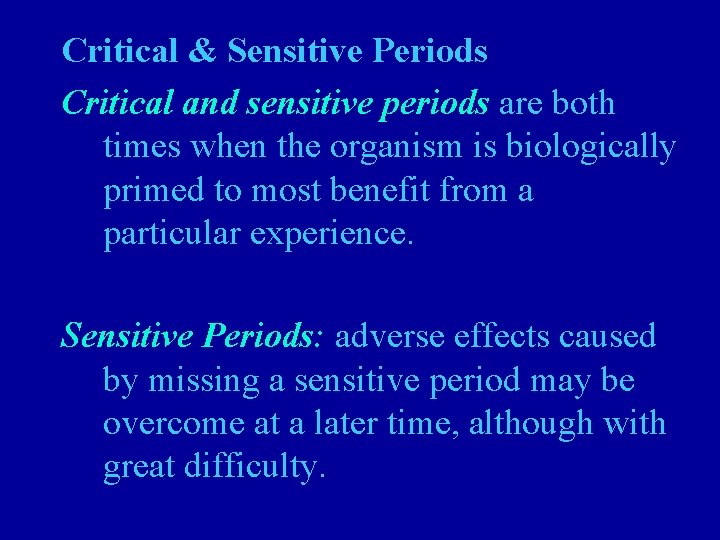Critical & Sensitive Periods Critical and sensitive periods are both times when the organism
