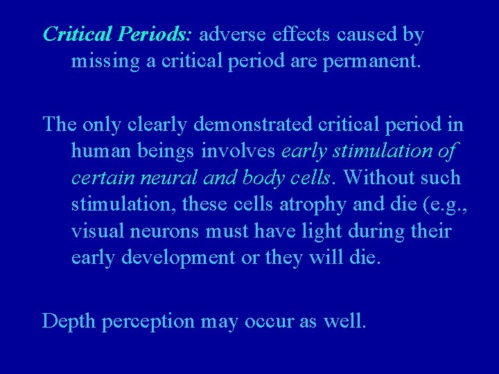 Critical Periods: adverse effects caused by missing a critical period are permanent. The only