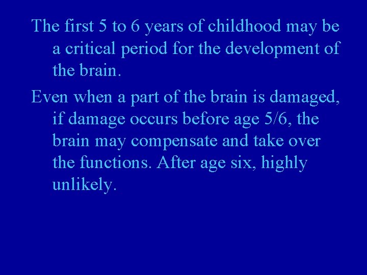 The first 5 to 6 years of childhood may be a critical period for