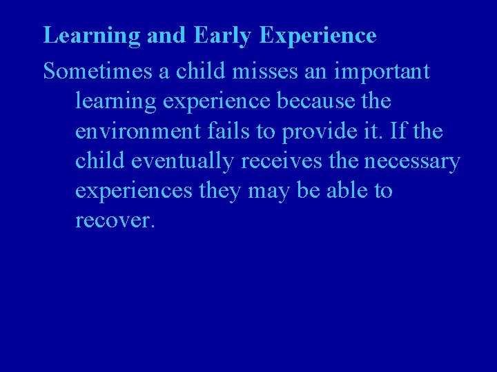 Learning and Early Experience Sometimes a child misses an important learning experience because the