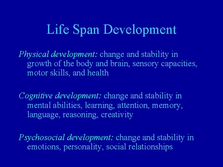 Life Span Development Physical development: change and stability in growth of the body and