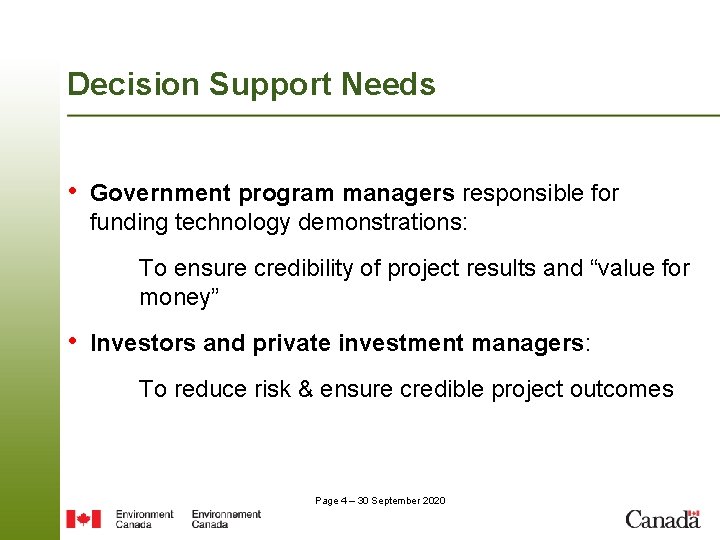Decision Support Needs • Government program managers responsible for funding technology demonstrations: To ensure