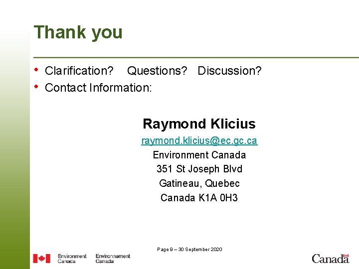 Thank you • Clarification? Questions? Discussion? • Contact Information: Raymond Klicius raymond. klicius@ec. gc.