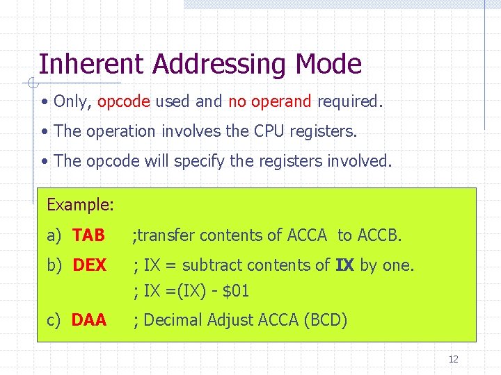 Inherent Addressing Mode • Only, opcode used and no operand required. • The operation