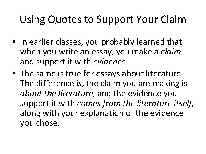 Using Quotes to Support Your Claim • In earlier classes, you probably learned that